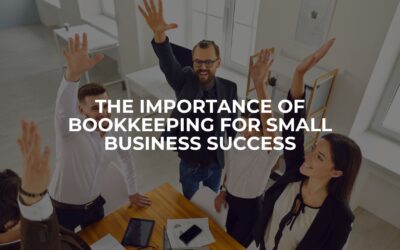 The Importance of Bookkeeping for Small Business Success